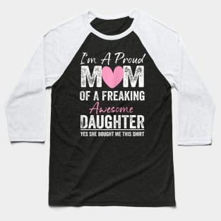 I'M A Proud Mother Of A Freaking Awesome Daughter Baseball T-Shirt